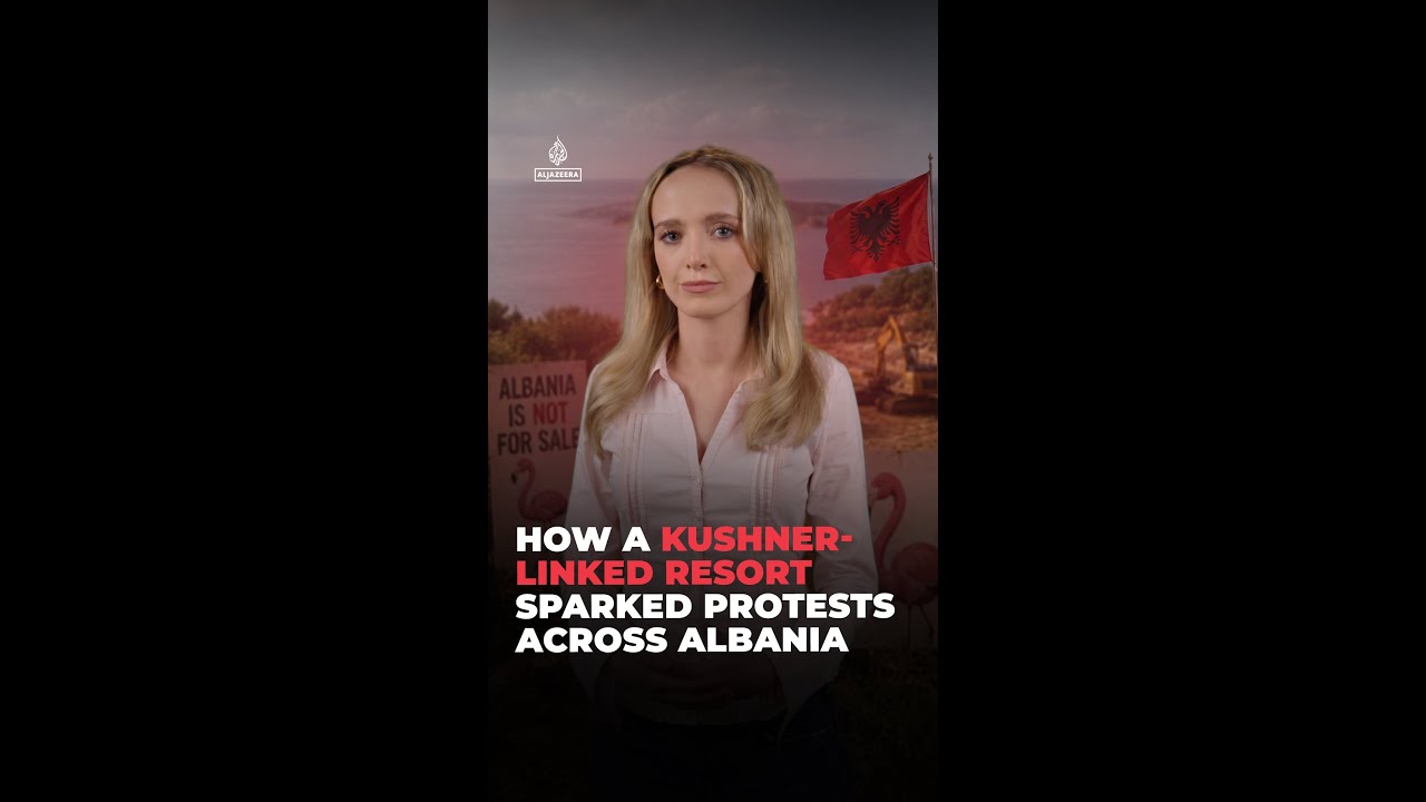 Kushner-linked resort sparks largest protests Albania has seen in years