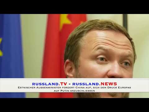 Estnischer Außenminister fordert China auf, sich dem Druck Europas auf Putin anzuschließen