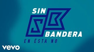 Sin Bandera - En Ésta No (Lyric Video)