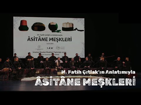 M. Fatih Çıtlak'ın Anlatımıyla ÂSİTÂNE MEŞKLERİ | İstanbul Meydan Meşkleri Topluluğu