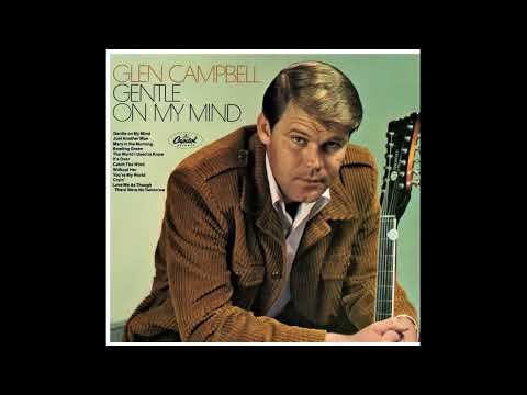 Gentle on My Mind  -Glen Campbell