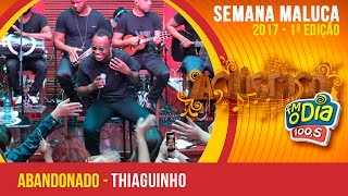 Abandonado - Thiaguinho (Semana Maluca FM O Dia 2017)