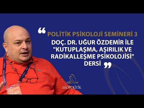 Kutuplaşma, Aşırılık ve Radikalleşme... Politik Psikoloji Semineri 3 | Uğur Özdemir | Ekopolitik