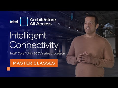 Architecture All Access: Intel Core Ultra 200V series processors: Intelligent Connectivity