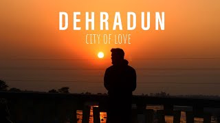 Dehradun -The City Of Love  - Cinematic Travel Vid