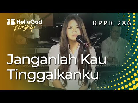 Janganlah Kau Tinggalkanku - KPPK 286 | HelloGod Worship Rohani Kristen