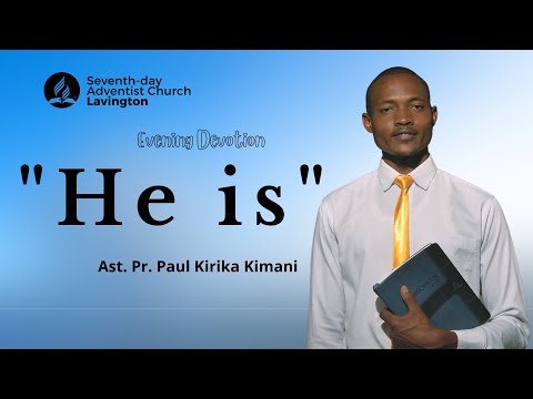 "He is" - Pr  Paul Kirirka || Adventist Devotion