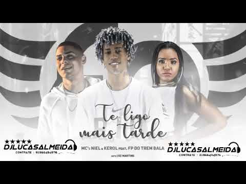 MC NIEL KEROL Feat FP DO TREM BALA - TE LIGO MAIS TARDE ((2019))