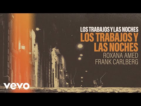 Roxana Amed, Frank Carlberg - Los Trabajos y Las Noches (Audio) online metal music video by FRANK CARLBERG