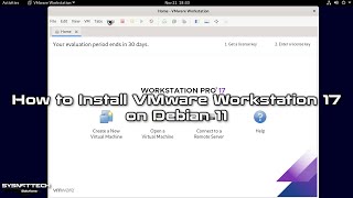 How to Install VMware Workstation 17 Pro on Debian 11 | SYSNETTECH Solutions