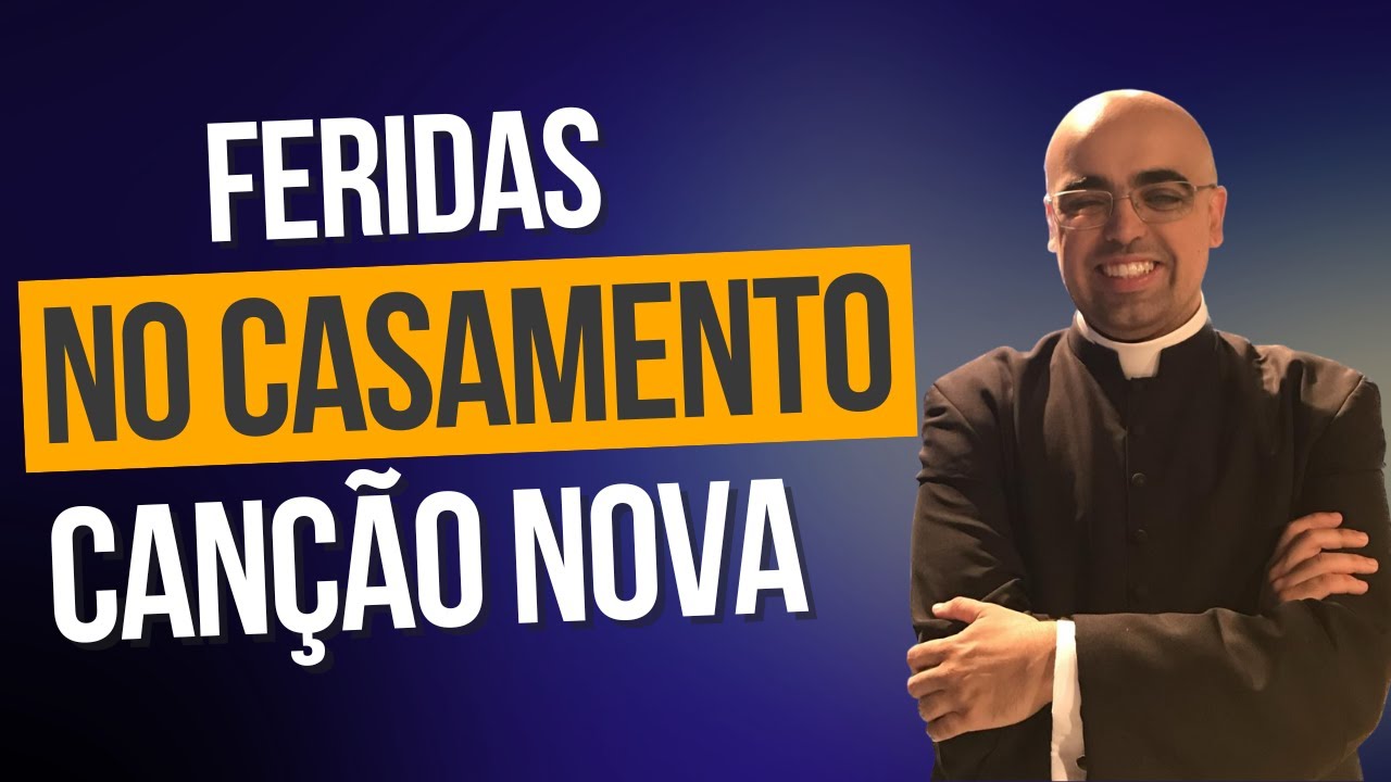 AS FERIDAS NO CASAMENTO / HOMILIA NA  CANÇÃO NOVA