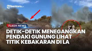 Kesaksian Pendaki Gunung Lihat Titik Api Kebakaran di Los Angeles, Duga Bencana karena Ulah Manusia