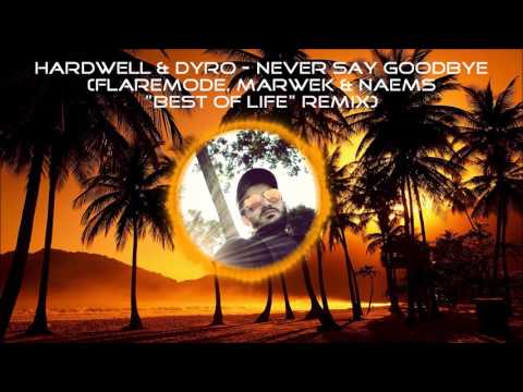 Hardwell & Dyro - Never Say Goodbye (Flaremode, Marwek & Naems "Best Of Life" Remix)