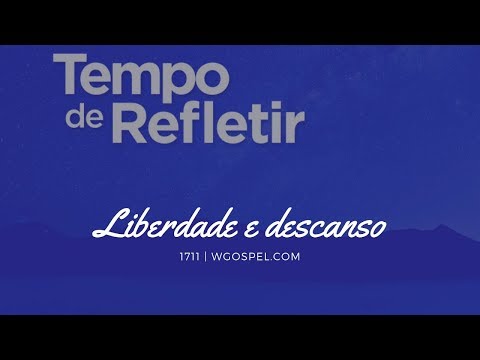 Tempo de Refletir 1711 - Liberdade e descanso