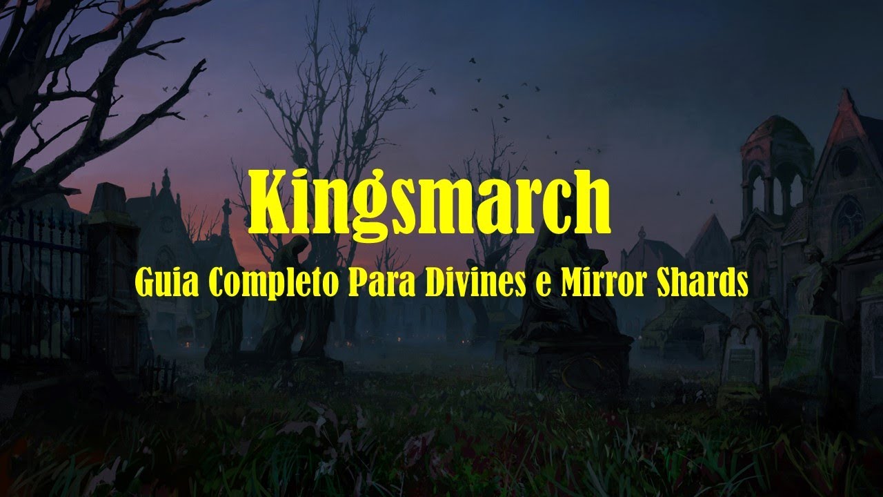 Kingsmarch - Guia Completo Para Divines e Mirror Shards