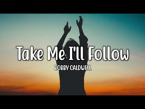 Take Me I'll Follow - Bobby Caldwell (Lyrics)