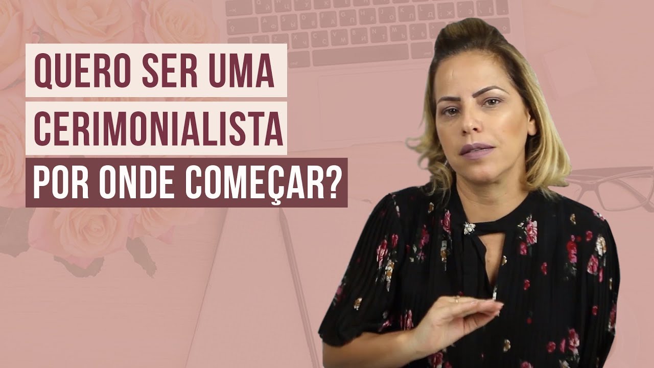 SER uma CERIMONIALISTA: Por onde COMEÇAR? | Rosí Medeiros