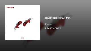 HATE THE REAL ME- Beast Mode 2 FUTURE 2018