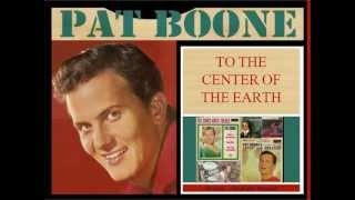 Pat Boone   To the center of the earth