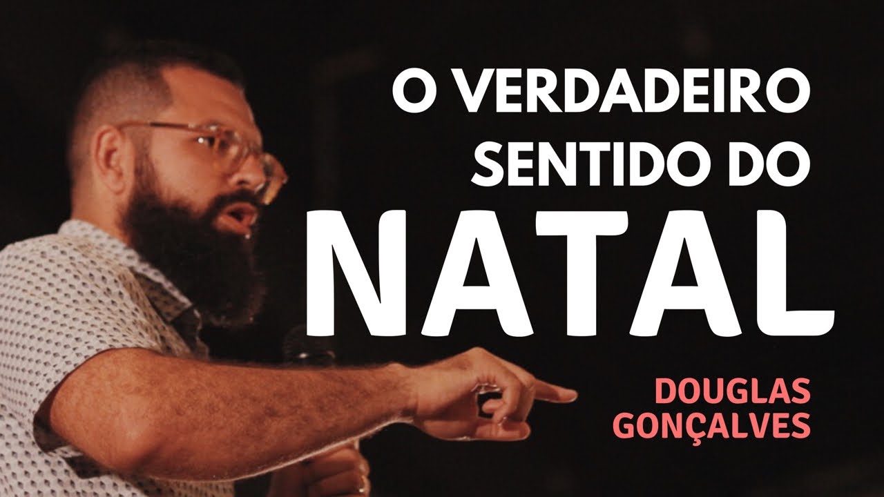 O VERDADEIRO SENTIDO DO NATAL - Douglas Gonçalves