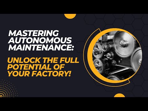 Mastering Autonomous Maintenance: Unlock the Full Potential of Your Factory!