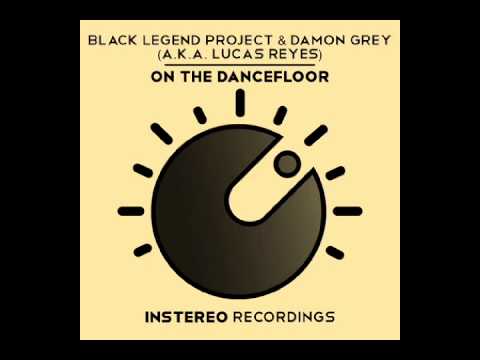 Black Legend Project & Damon Grey (aka Lucas Reyes) - On The Dancefloor