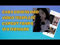 Download Lagu CARA DOWNLOAD VIDEO TEMPLATE CAPCUT TANPA WATERMARK Mp3 Free