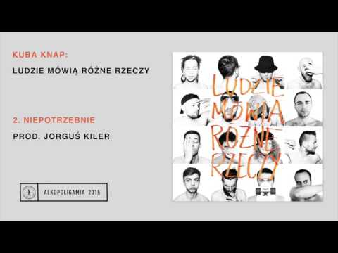 2. Kuba Knap - Niepotrzebnie prod. Jorguś Kiler