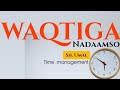 WAQTIGA. wakhtigaaga hadayicin (Time management):  SH. UMAL