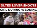 Jilted Lover Shoots Bride During Wedding Ceremony In Bihar S Buxar Caught On Camera India Today