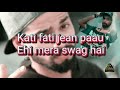 Kati fati Jean pau yahi mera swag hai raap song🤘🏻🔥🔥 Kati fati Jean pau yahi mera swag hai raap song🤘🏻🔥🔥