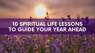 10 Spiritual Life Lessons to Support Your Year Ahead