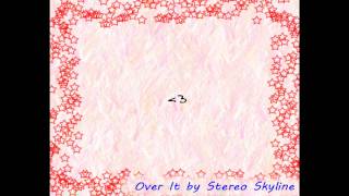 Over it - Stereo Skyline Lyrics