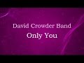 Only You - David Crowder Band (lyrics on screen) HD