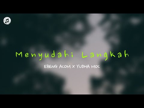 Ebeng Acom - Menyudahi Langkah Ft. Yudha Moc (Video Lyric)