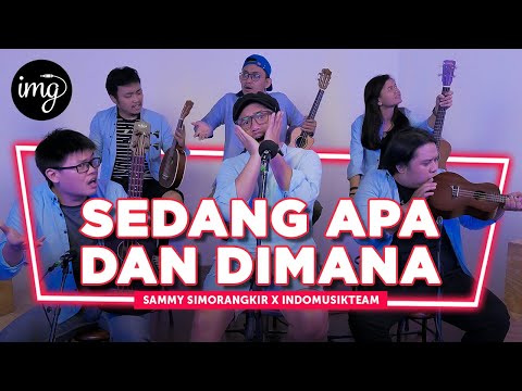 Sedang Apa Dan Dimana - Sammy Simorangkir Ft. IndomusikTEAM | PETIK