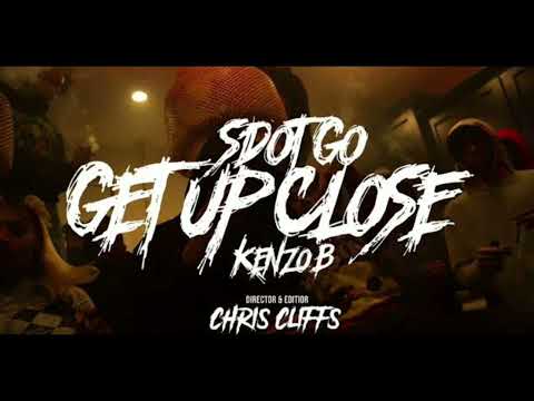Sdot Go X Kenzo B - “GET UP CLOSE” (Clean)