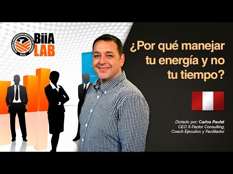 ¿Por qué manejar tu energía y no tu tiempo? Por: Carlos Paulet