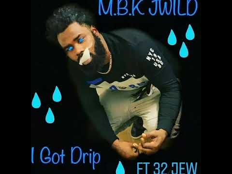MBK JWILD x 32JEW x I GOT DRIP