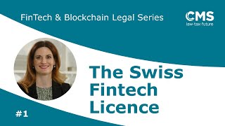 Swiss Fintech Licence | What are the regulatory requirements? | CMS FinTech & Blockchain Series #1