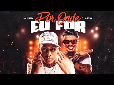 POR ONDE EU FOR/ESTILO VAGABUNDO - MC LUUKY & DJ JAPA NK