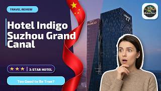 Hotel Indigo Suzhou Grand Canal By IHG - Too Good to Be True? | Suzhou, China✨