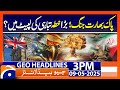 Pakistan India War US UK Saudi Arabia Iran Respond Geo News 3PM Headlines 9 May 2025