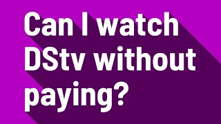 Can I watch DStv without paying?