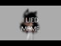 I lied meme