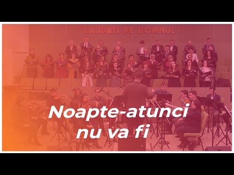 Noapte-atunci nu va fi - Orchestra și Corul Mixt Betel