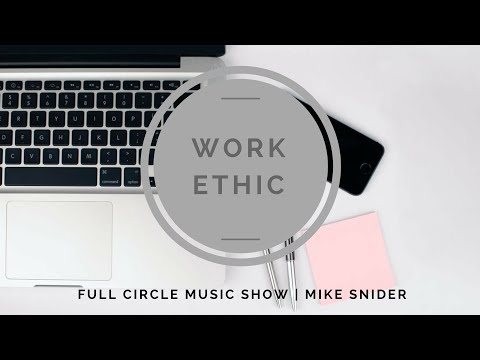 Full Circle Music Show episode 29: Work Ethic with Mike Snider