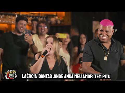Laércia Dantas. Onde anda meu amor .tem pitu