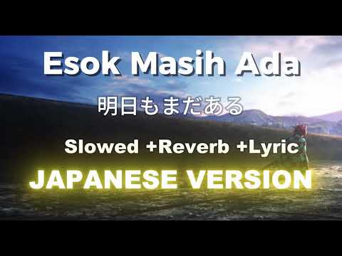 ESOK MASIH ADA -AMSYARLEEE (JAPANESE VERSION) - SLOWED +REVERB  (Lyrics) (Rom/Japan/Malay)