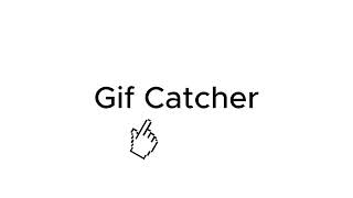 Gif Catcher... Its Here